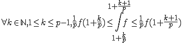 \forall k\in\mathbb{N}, 1\le k\le p-1, \frac{1}{p}f(1+\frac{k}{p}) \le \Bigint_{1+\frac{k}{p}}^{1+\frac{k+1}{p}} f \le \frac{1}{p}f(1+\frac{k+1}{p})